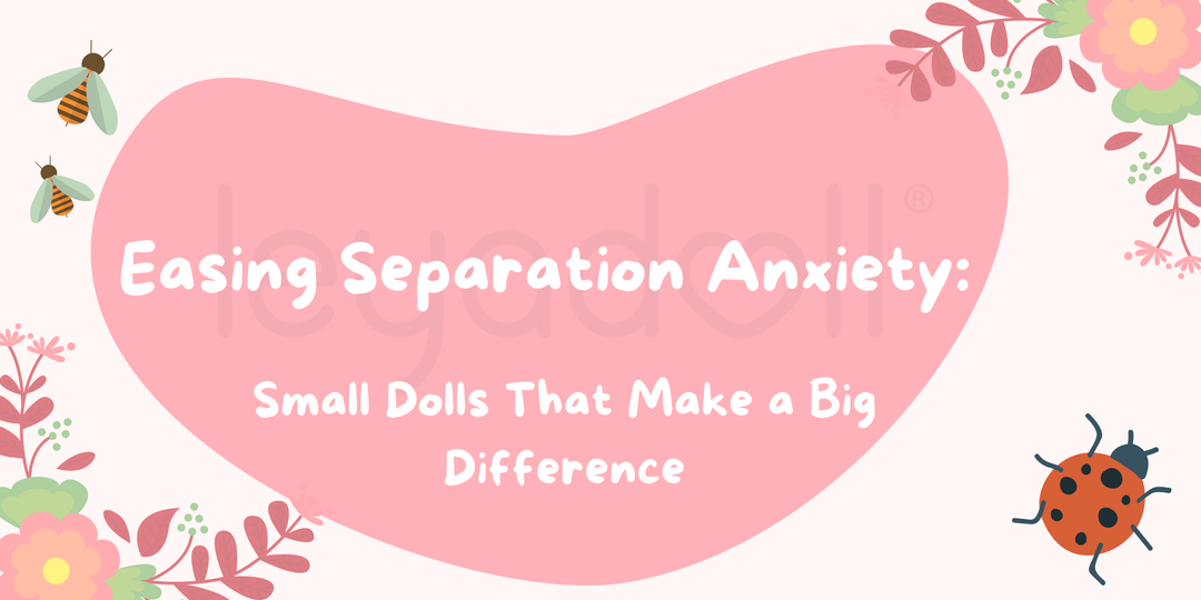 Easing Separation Anxiety: Small Dolls That Make a Big Difference